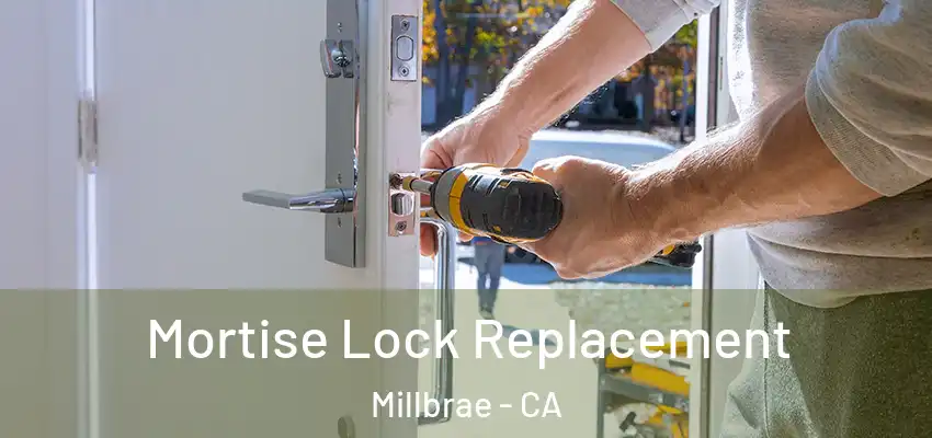 Mortise Lock Replacement Millbrae - CA